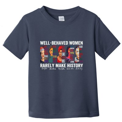 Well Behaved Rarely Make History Toddler T-Shirt