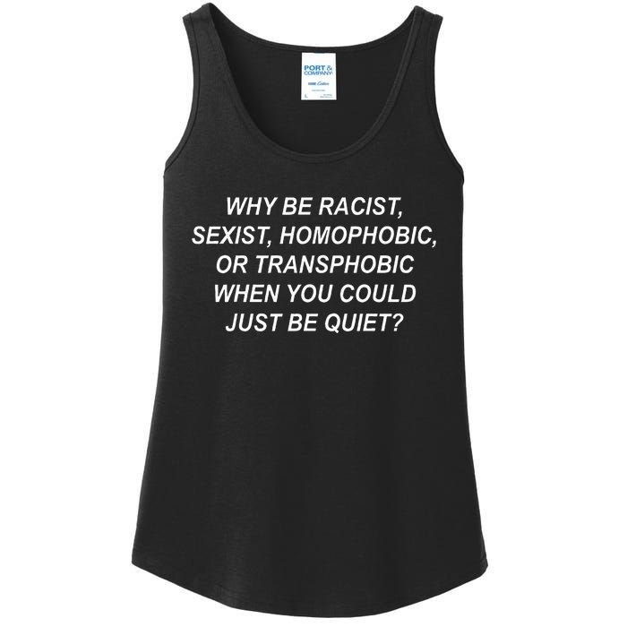 Why Be Racist Sexist Homophobic Transphobic Just Be Quiet Ladies Essential Tank