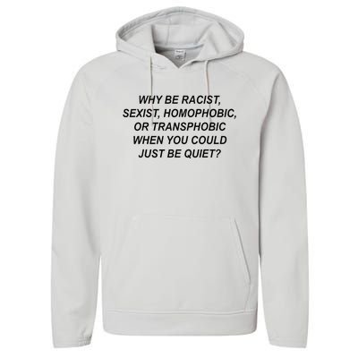 Why Be Racist Sexist Homophobic Transphobic Just Be Quiet Performance Fleece Hoodie