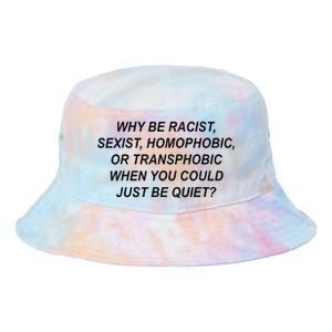 Why Be Racist Sexist Homophobic Transphobic Just Be Quiet Tie Dye Newport Bucket Hat