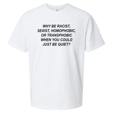 Why Be Racist Sexist Homophobic Transphobic Just Be Quiet Sueded Cloud Jersey T-Shirt