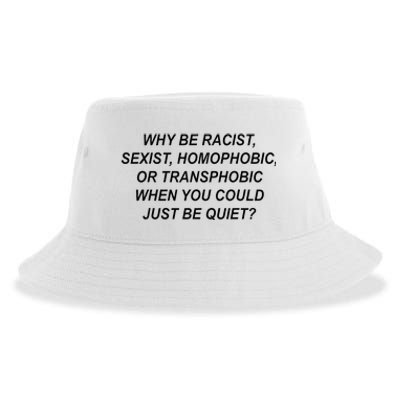 Why Be Racist Sexist Homophobic Transphobic Just Be Quiet Sustainable Bucket Hat