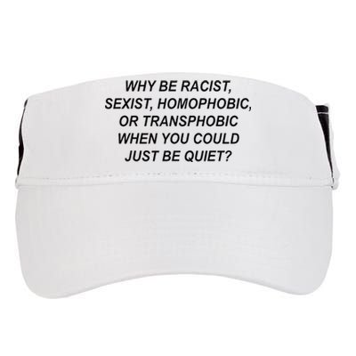 Why Be Racist Sexist Homophobic Transphobic Just Be Quiet Adult Drive Performance Visor