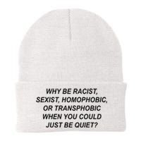 Why Be Racist Sexist Homophobic Transphobic Just Be Quiet Knit Cap Winter Beanie