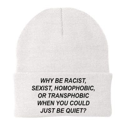 Why Be Racist Sexist Homophobic Transphobic Just Be Quiet Knit Cap Winter Beanie