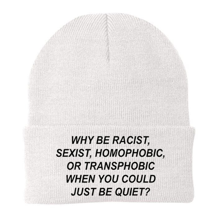 Why Be Racist Sexist Homophobic Transphobic Just Be Quiet Knit Cap Winter Beanie