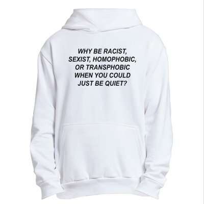 Why Be Racist Sexist Homophobic Transphobic Just Be Quiet Urban Pullover Hoodie