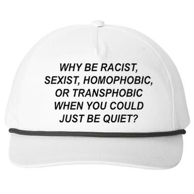 Why Be Racist Sexist Homophobic Transphobic Just Be Quiet Snapback Five-Panel Rope Hat