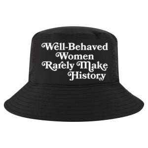 Well Behaved Rarely Make History Meaningful Gift Feminist Quote Funny Gift Cool Comfort Performance Bucket Hat