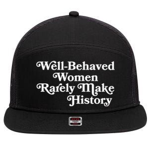 Well Behaved Rarely Make History Meaningful Gift Feminist Quote Funny Gift 7 Panel Mesh Trucker Snapback Hat