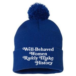 Well Behaved Rarely Make History Meaningful Gift Feminist Quote Funny Gift Pom Pom 12in Knit Beanie