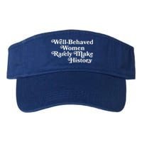 Well Behaved Rarely Make History Meaningful Gift Feminist Quote Funny Gift Valucap Bio-Washed Visor