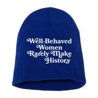 Well Behaved Rarely Make History Meaningful Gift Feminist Quote Funny Gift Short Acrylic Beanie