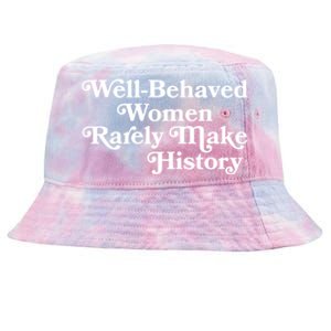 Well Behaved Rarely Make History Meaningful Gift Feminist Quote Funny Gift Tie-Dyed Bucket Hat