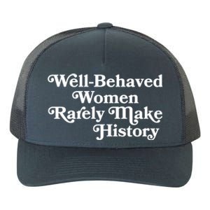 Well Behaved Rarely Make History Meaningful Gift Feminist Quote Funny Gift Yupoong Adult 5-Panel Trucker Hat