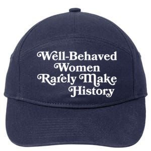 Well Behaved Rarely Make History Meaningful Gift Feminist Quote Funny Gift 7-Panel Snapback Hat