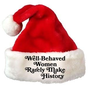 Well Behaved Rarely Make History Meaningful Gift Feminist Quote Funny Gift Premium Christmas Santa Hat