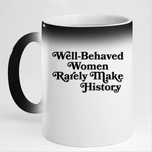 Well Behaved Rarely Make History Gift Feminist Quote Gift 11oz Black Color Changing Mug