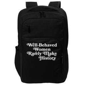 Well Behaved Rarely Make History Gift Feminist Quote Gift Impact Tech Backpack