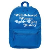 Well Behaved Rarely Make History Gift Feminist Quote Gift 16 in Basic Backpack