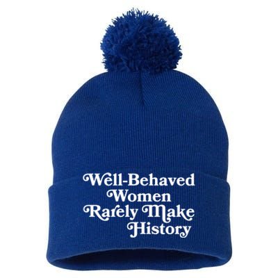 Well Behaved Rarely Make History Gift Feminist Quote Gift Pom Pom 12in Knit Beanie