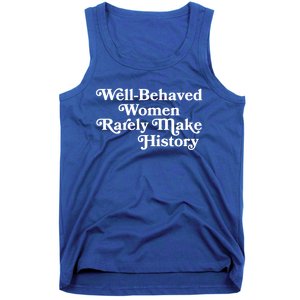 Well Behaved Rarely Make History Gift Feminist Quote Gift Tank Top