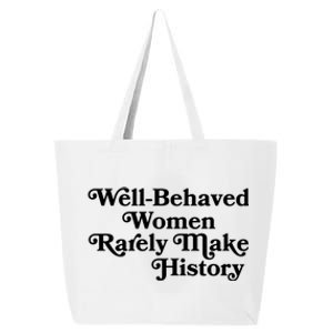 Well Behaved Rarely Make History Gift Feminist Quote Gift 25L Jumbo Tote