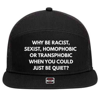 Why Be Racist Sexist Homophobic Be Quiet LGBT 7 Panel Mesh Trucker Snapback Hat