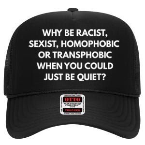 Why Be Racist Sexist Homophobic Be Quiet LGBT High Crown Mesh Back Trucker Hat