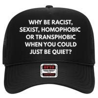 Why Be Racist Sexist Homophobic Be Quiet LGBT High Crown Mesh Back Trucker Hat