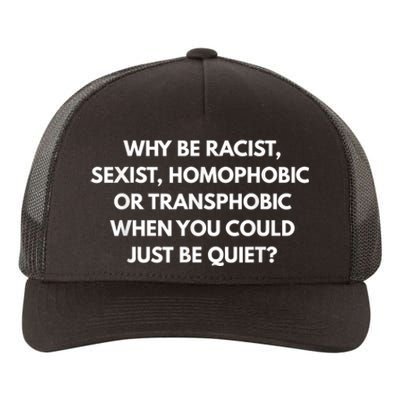 Why Be Racist Sexist Homophobic Be Quiet LGBT Yupoong Adult 5-Panel Trucker Hat