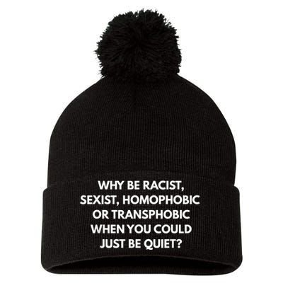 Why Be Racist Sexist Homophobic Be Quiet LGBT Pom Pom 12in Knit Beanie