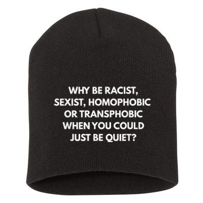 Why Be Racist Sexist Homophobic Be Quiet LGBT Short Acrylic Beanie