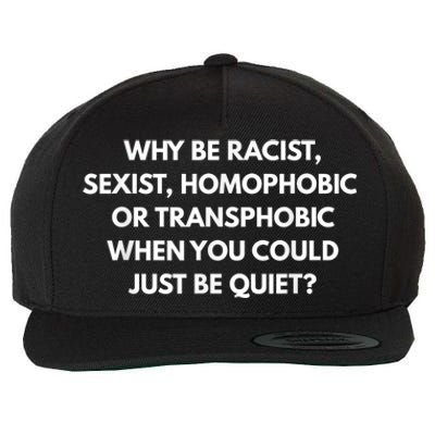 Why Be Racist Sexist Homophobic Be Quiet LGBT Wool Snapback Cap