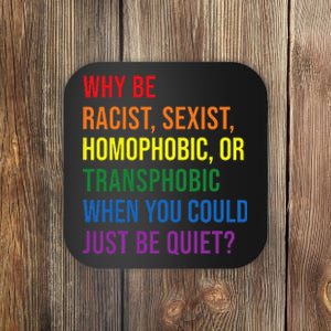 Why be racist sexist homophobic transphobic Juneteenth LGBTQ Coaster