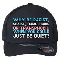 Why Be Racist Sexist Homophobic Flexfit Unipanel Trucker Cap