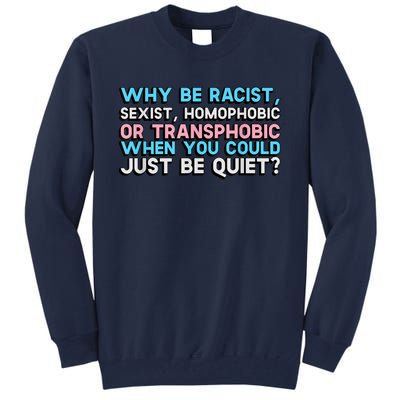 Why Be Racist Sexist Homophobic Tall Sweatshirt