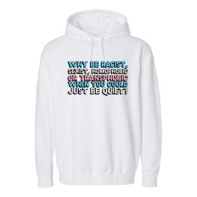 Why Be Racist Sexist Homophobic Garment-Dyed Fleece Hoodie