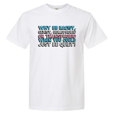 Why Be Racist Sexist Homophobic Garment-Dyed Heavyweight T-Shirt