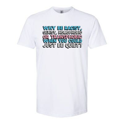 Why Be Racist Sexist Homophobic Softstyle CVC T-Shirt