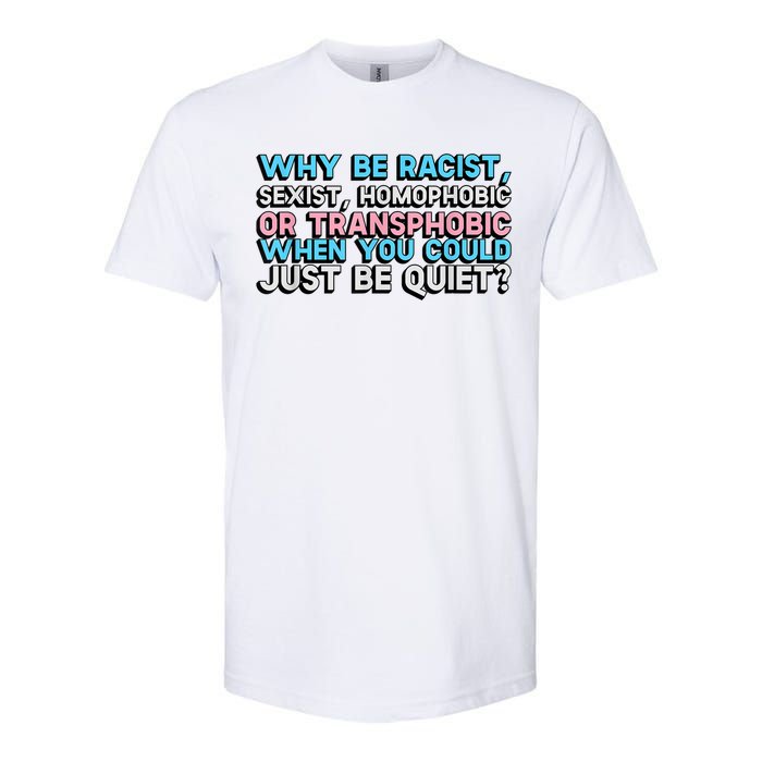 Why Be Racist Sexist Homophobic Softstyle CVC T-Shirt