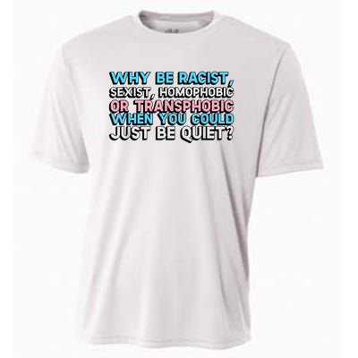 Why Be Racist Sexist Homophobic Cooling Performance Crew T-Shirt