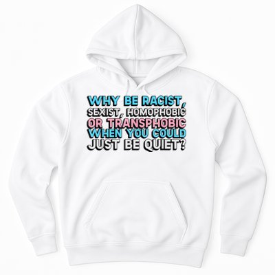 Why Be Racist Sexist Homophobic Hoodie