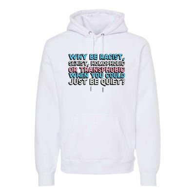 Why Be Racist Sexist Homophobic Premium Hoodie