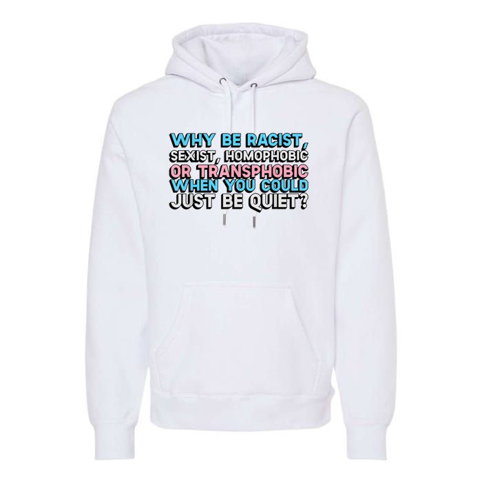 Why Be Racist Sexist Homophobic Premium Hoodie