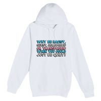 Why Be Racist Sexist Homophobic Premium Pullover Hoodie