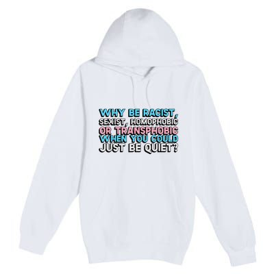 Why Be Racist Sexist Homophobic Premium Pullover Hoodie