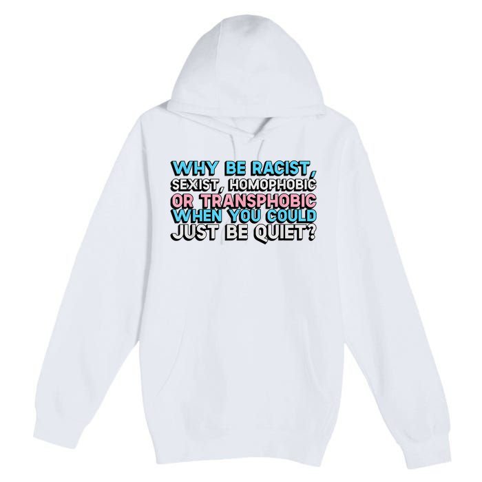 Why Be Racist Sexist Homophobic Premium Pullover Hoodie