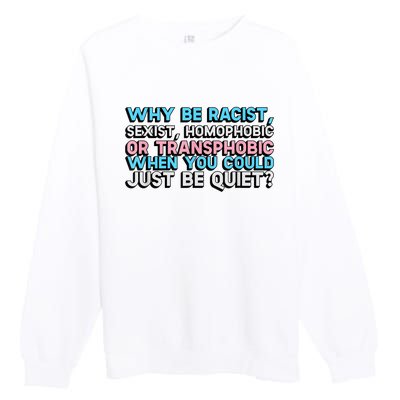 Why Be Racist Sexist Homophobic Premium Crewneck Sweatshirt