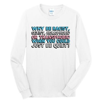 Why Be Racist Sexist Homophobic Tall Long Sleeve T-Shirt